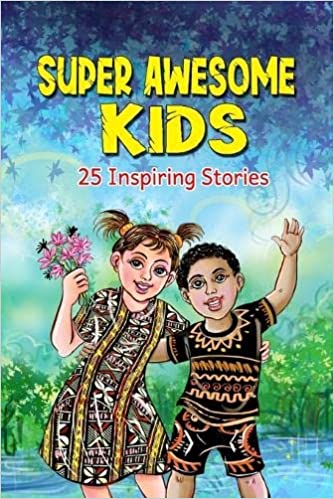 Super Awesome Kids: A Collection Of 25 Short Inspiring Stories Of Awesome Boys and Girls About Kindness, Growth Mindset, Mindfulness, Conf