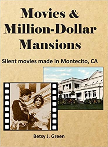 Movies & Million-Dollar Mansions: Silent movies made in Montecito, CA