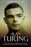 Alan Turing: The Life and Legacy of the English Computer Scientist Who Became World War II's Most Famous Codebreaker