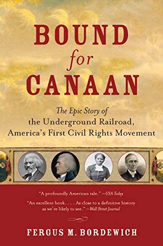 Bound for Canaan: The Epic Story of the Underground Railroad, America's First Civil Rights Movement