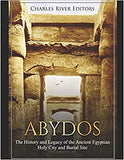 Abydos: The History and Legacy of the Ancient Egyptian Holy City and Burial Site
