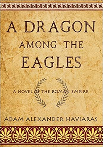 A Dragon among the Eagles: A Novel of the Roman Empire