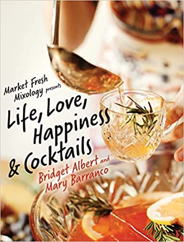 Market Fresh Mixology Presents Life, Love, Happiness & Cocktails