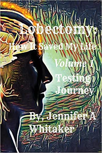 Lobectomy: How It Saved My Life: Volume I: Testing Journey