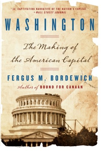 Washington: How Slaves, Idealists, and Scoundrels Created the Nation's Capital