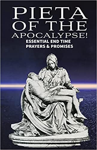 Pieta of the Apocalyse: Essential End Time Prayers and Promises