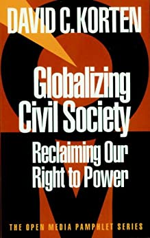 Globalizing Civil Society: Reclaiming Our Right to Power (Open Media Series Book 4)