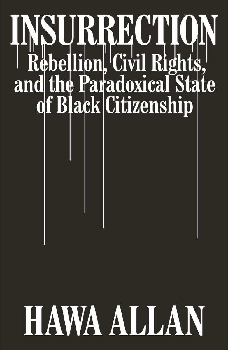 Insurrection: Rebellion, Civil Rights, and the Paradoxical State of Black Citizenship