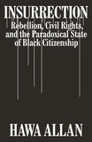 Insurrection: Rebellion, Civil Rights, and the Paradoxical State of Black Citizenship