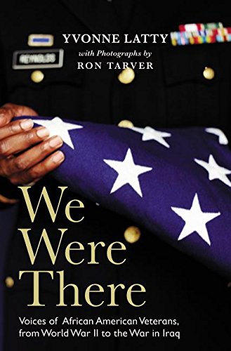 We Were There: Voices of African American Veterans, from World War II to the War in Iraq