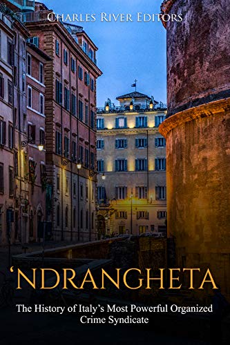 'Ndrangheta: The History of Italy's Most Powerful Organized Crime Syndicate