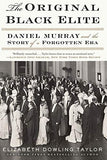 The Original Black Elite: Daniel Murray and the Story of a Forgotten Era