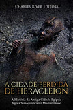 A Cidade Perdida de Heracleion: A História Da Antiga Cidade Egípcia Agora Subaquática No Mediterrâneo