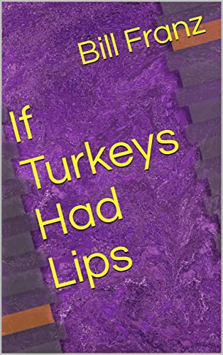 If Turkeys Had Lips