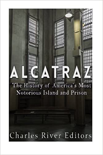 Alcatraz: The History of America's Most Notorious Island and Prison