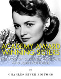 Academy Award Winning Sisters: The Lives of Olivia de Havilland and Joan Fontaine