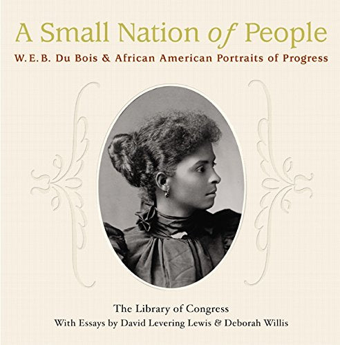 A Small Nation of People: W. E. B. Du Bois and African American Portraits of Progress