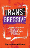 Transgressive: A Trans Woman On Gender, Feminism, and Politics