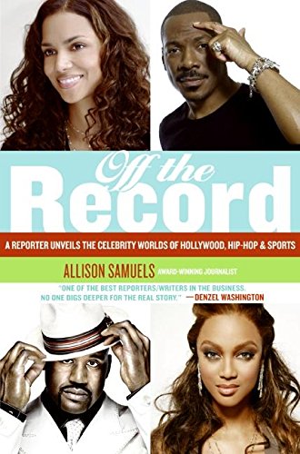 Off the Record: A Reporter Unveils the Celebrity Worlds of Hollywood, Hip-hop, and Sports