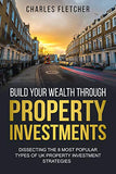 Build Your Wealth Through Property Investments: Dissecting The 8 Most Popular Types of UK Property Investment Strategies