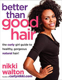 Better Than Good Hair: The Curly Girl Guide to Healthy, Gorgeous Natural Hair!