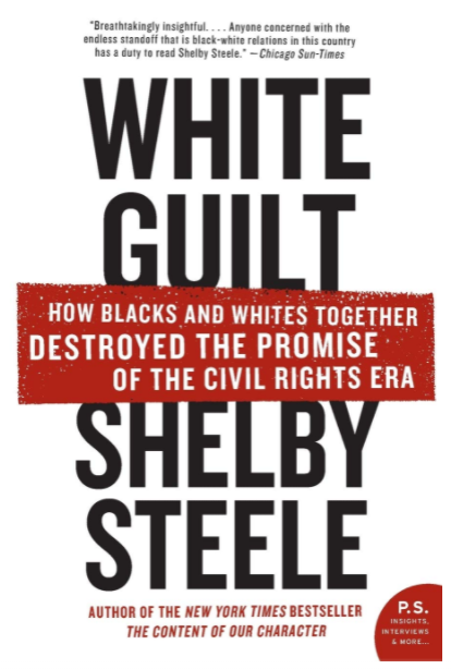 White Guilt: How Blacks and Whites Together Destroyed the Promise of the Civil Rights Era (P.S.)