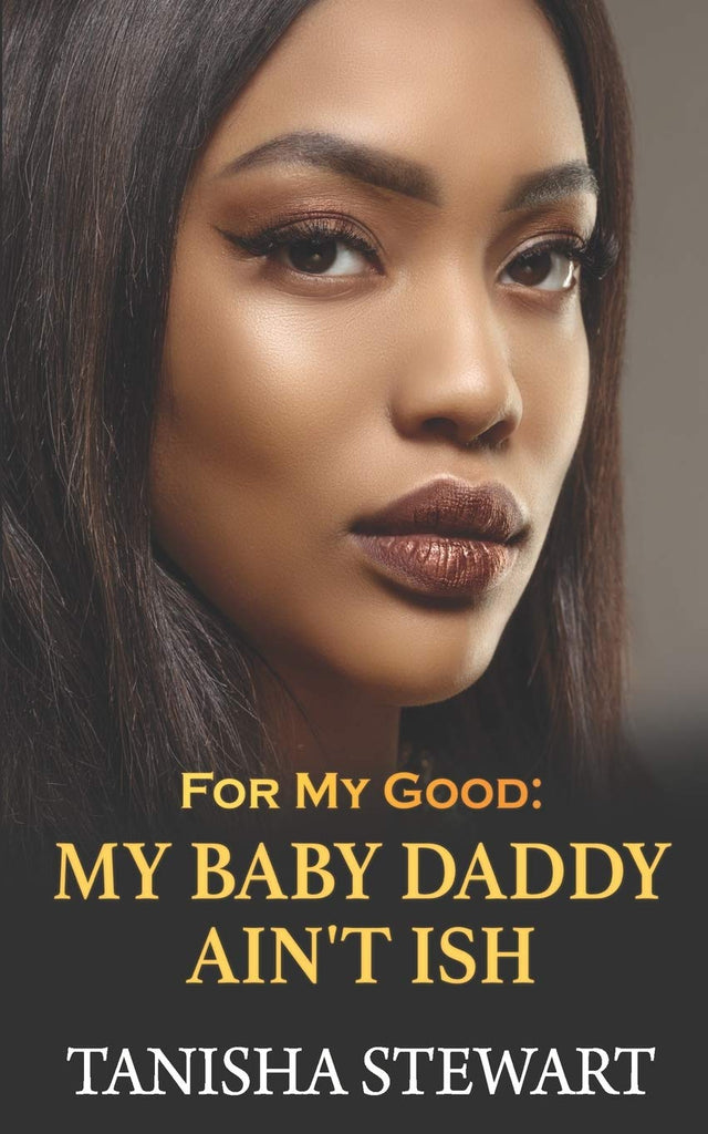 For My Good: My Baby Daddy Ain't Ish