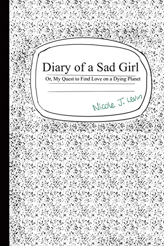 Diary of A Sad Girl: Or. My Quest to Find Love on a Dying Planet