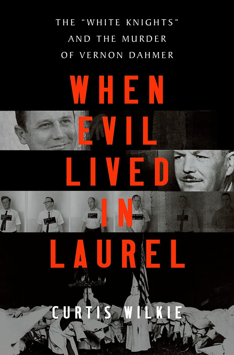 When Evil Lived in Laurel: The "White Knights" and the Murder of Vernon Dahmer