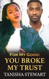 For My Good: You Broke My Trust