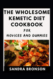 The Wholesome Kemetic Diet Cookbook For Beginners And Dummies