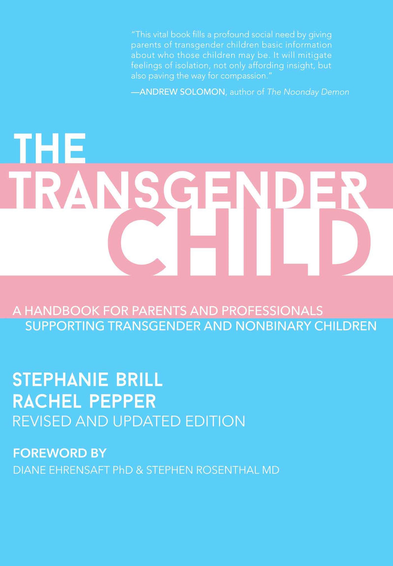 The Transgender Child: Revised & Updated Edition: A Handbook for Parents and Professionals Supporting Transgender and Nonbinary Children
