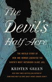 The Devil's Half Acre: The Untold Story of How One Woman Liberated the South's Most Notorious Slave Jail