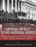 Abraham Lincoln's Second Inaugural Address: The History and Legacy of America's Most Famous Inaugural Address
