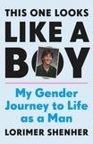 This One Looks Like a Boy: My Gender Journey to Life as a Man