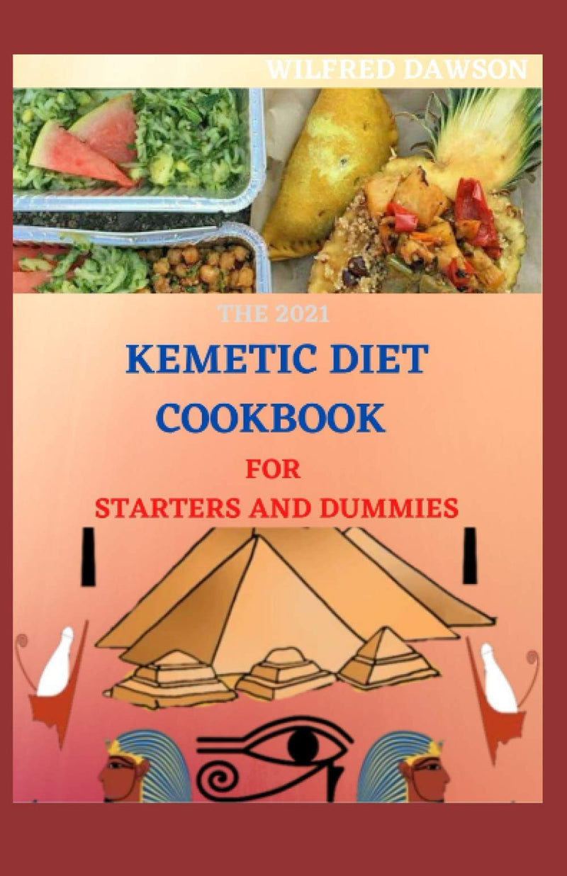 Kemetic Diet Cookbook for Starters and Dummies: Step By Step Guide Between Mind, Body and Soul