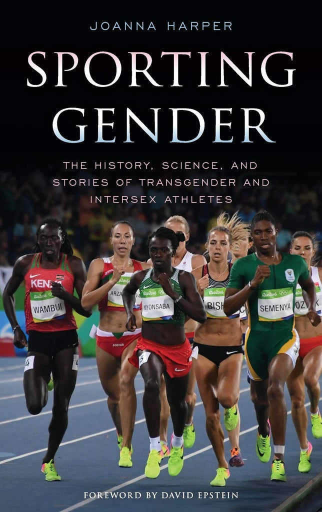 Sporting Gender: The History, Science, and Stories of Transgender and Intersex Athletes