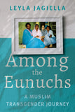 Among the Eunuchs: A Muslim Transgender Journey