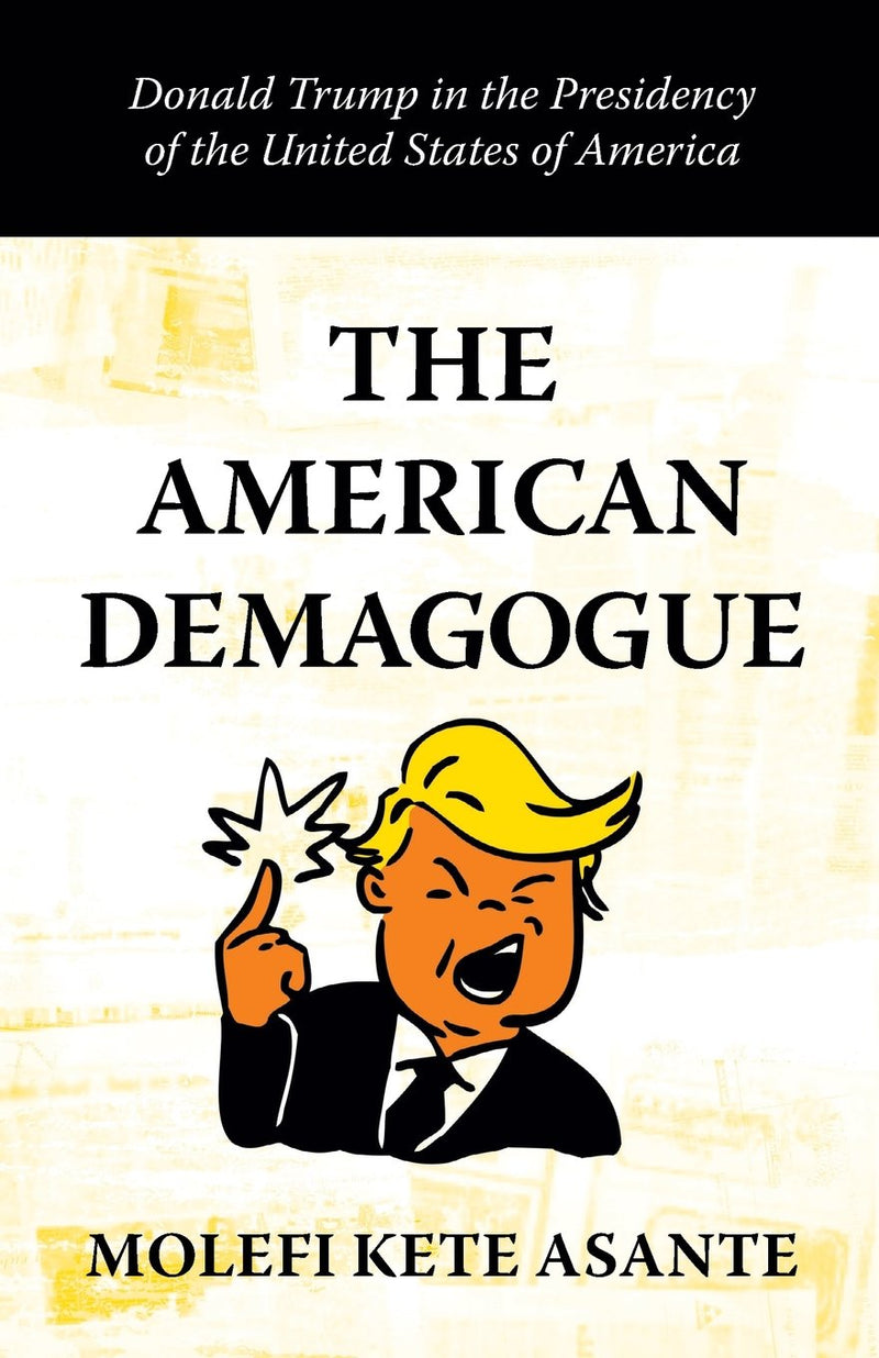 The American Demagogue: Donald Trump in the Presidency of the United States of America