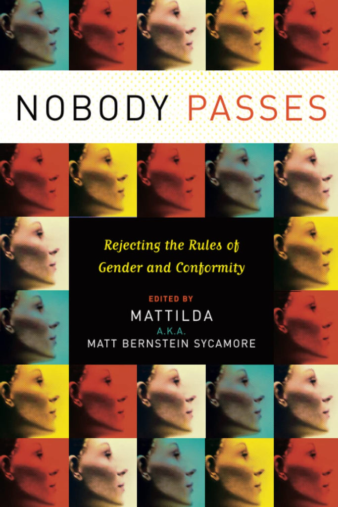 Nobody Passes: Rejecting the Rules of Gender and Conformity