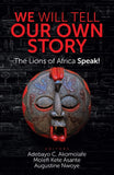 We Will Tell Our Own Story: The Lions of Africa Speak