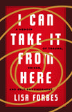 I Can Take it from Here: A Memoir of Trauma, Prison, and Self-Empowerment