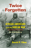 Twice Forgotten: African Americans and the Korean War, an Oral History