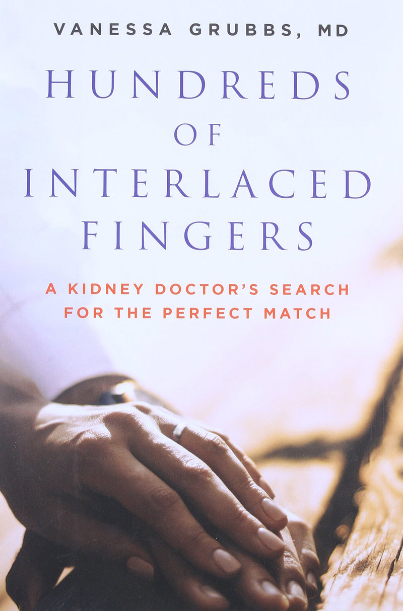 Hundreds of Interlaced Fingers: A Kidney Doctor's Search for the Perfect Match