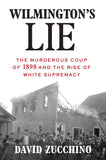 Wilmington's Lie (Winner of the 2021 Pulitzer Prize): The Murderous Coup of 1898 and the Rise of White Supremacy