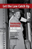 Let the Law Catch Up: Thurgood Marshall in His Own Words