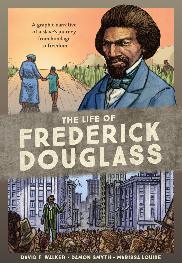 The Life of Frederick Douglass: A Graphic Narrative of a Slave's Journey from Bondage to Freedom