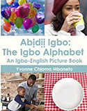 Abidii Igbo: The Igbo Alphabet: An Igbo-English Picture Book
