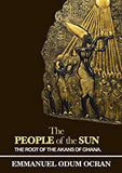 The People Of The Sun: The Root Of The Akans Of Ghana