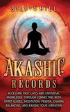 Akashic Records: Accessing Past Lives and Universal Knowledge through Connecting with Spirit Guides, Meditation, Prayer, Chakra Balanci